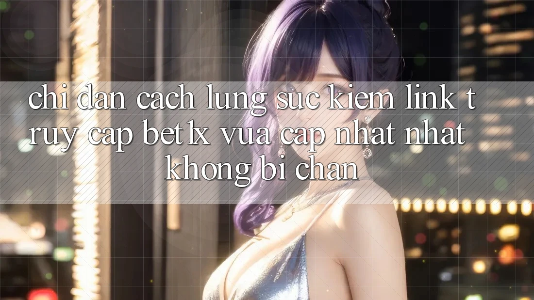 Chỉ dẫn Cách Lùng sục kiếm Link Truy Cập bet1x Vừa cập nhật Nhất Không Bị Chặn Chỉ dẫn Cách Lùng sục kiếm Link Truy Cập bet1x Vừa cập nhật Nhất Không Bị Chặn