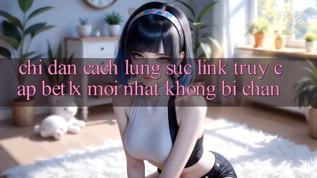 Chỉ dẫn Cách Lùng sục Link Truy Cập bet1x Mới Nhất Không Bị Chặn