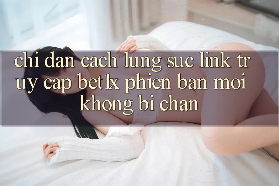 Chỉ dẫn Cách Lùng sục Link Truy Cập bet1x Phiên bản mới Không Bị Chặn Chỉ dẫn Cách Lùng sục Link Truy Cập bet1x Phiên bản mới Không Bị Chặn