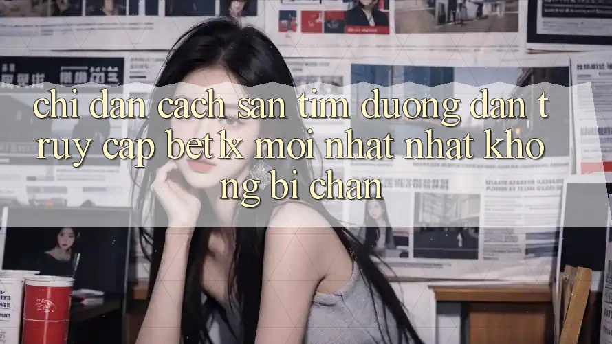 Chỉ dẫn Cách Săn tìm Đường dẫn Truy Cập bet1x Mới nhất Nhất Không Bị Chặn Chỉ dẫn Cách Săn tìm Đường dẫn Truy Cập bet1x Mới nhất Nhất Không Bị Chặn