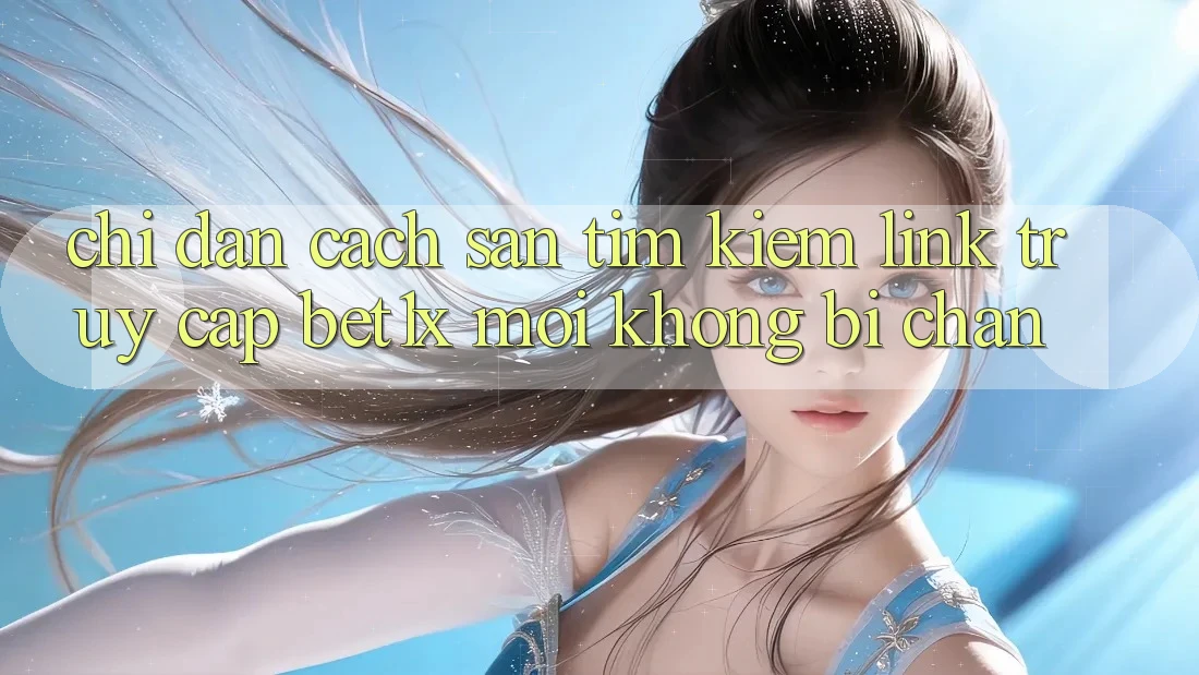 Chỉ dẫn Cách Săn tìm kiếm Link Truy Cập bet1x Mới Không Bị Chặn Chỉ dẫn Cách Săn tìm kiếm Link Truy Cập bet1x Mới Không Bị Chặn
