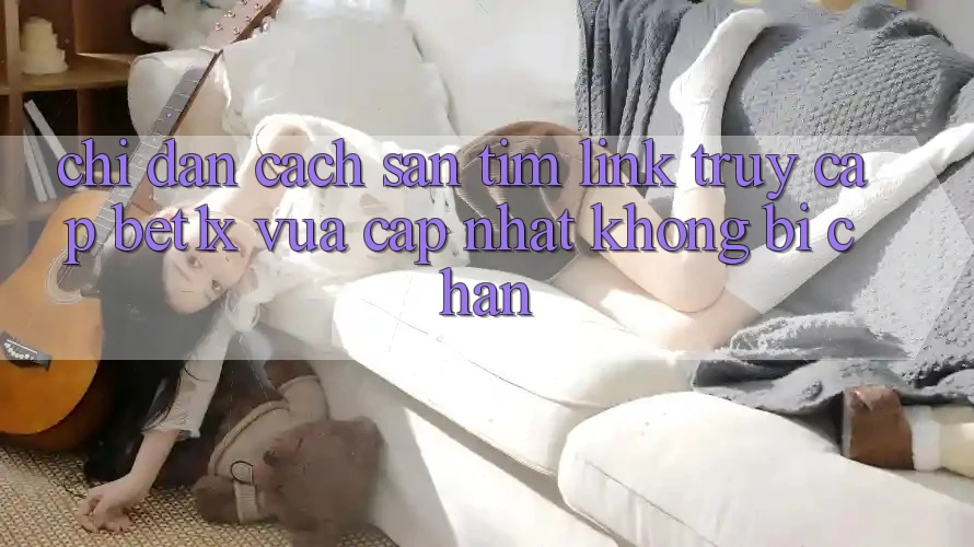 Chỉ dẫn Cách Săn tìm Link Truy Cập bet1x Vừa cập nhật Không Bị Chặn