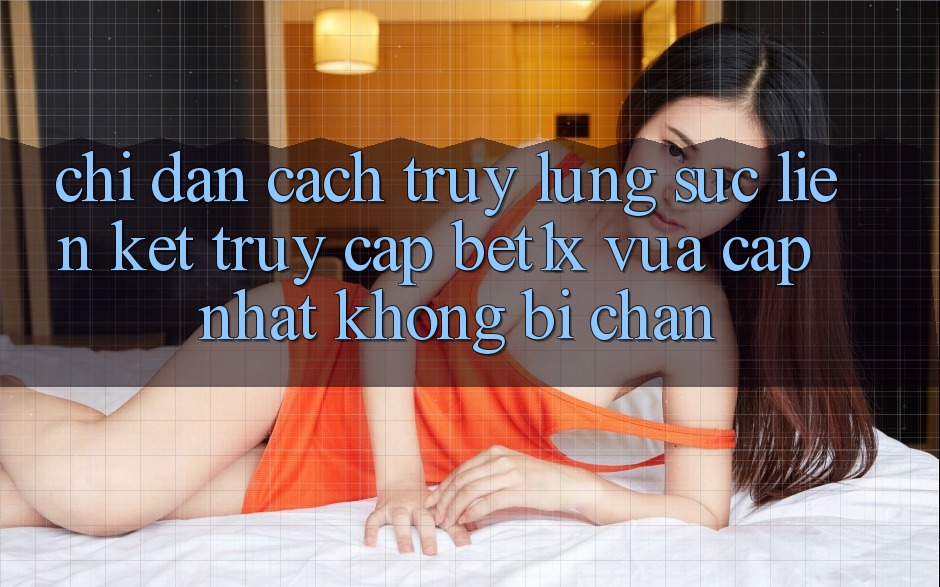 Chỉ dẫn Cách Truy lùng sục Liên kết Truy Cập bet1x Vừa cập nhật Không Bị Chặn
