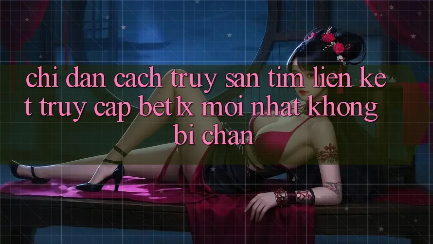Chỉ dẫn Cách Truy săn tìm Liên kết Truy Cập bet1x Mới Nhất Không Bị Chặn