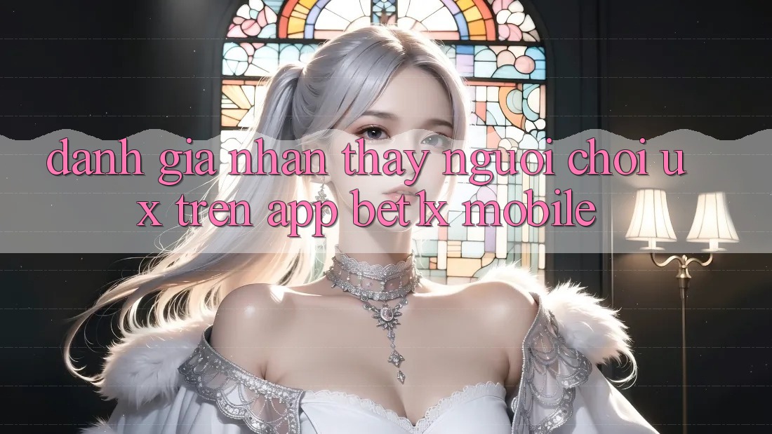 Đánh Giá Nhận thấy Người chơi (UX) Trên App bet1x Mobile Đánh Giá Nhận thấy Người chơi (UX) Trên App bet1x Mobile