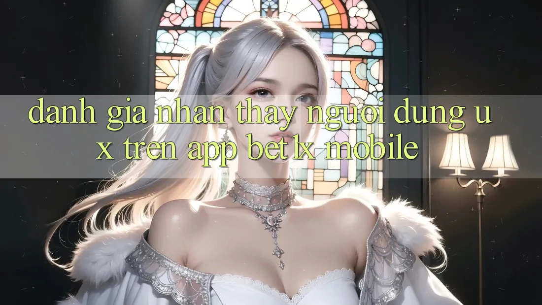 Đánh Giá Nhận thấy Người Dùng (UX) Trên App bet1x Mobile Đánh Giá Nhận thấy Người Dùng (UX) Trên App bet1x Mobile