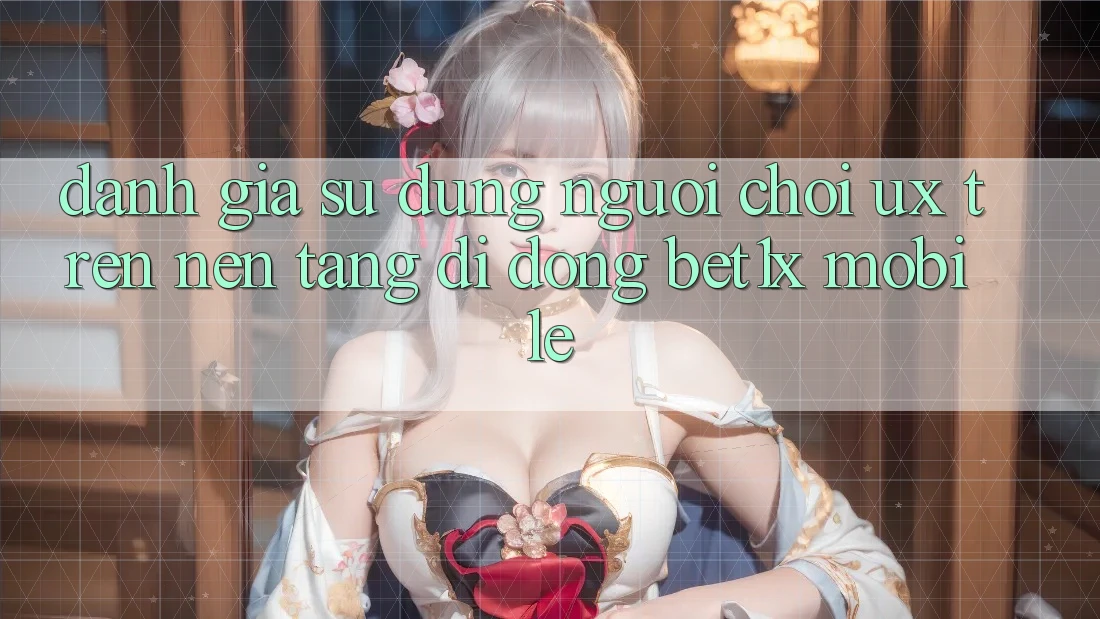 Đánh Giá Sử dụng Người chơi (UX) Trên Nền tảng di động bet1x Mobile Đánh Giá Sử dụng Người chơi (UX) Trên Nền tảng di động bet1x Mobile