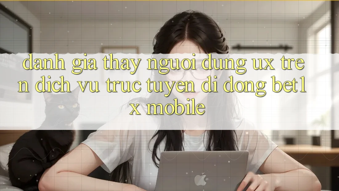 Đánh Giá Thấy Người Dùng (UX) Trên Dịch vụ trực tuyến di động bet1x Mobile
