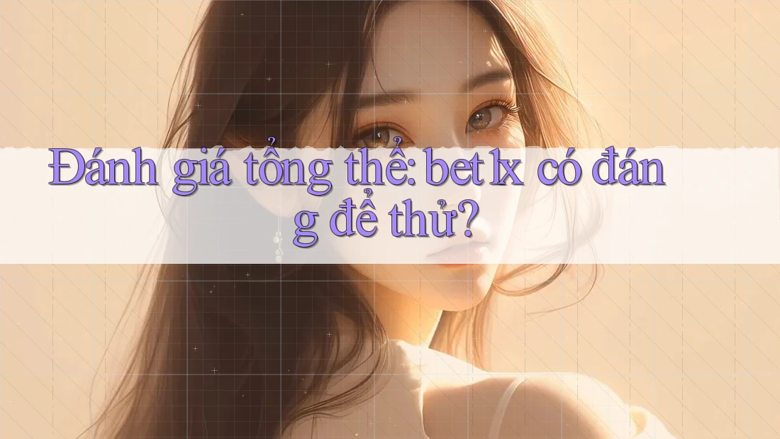Đánh giá tổng thể: bet1x có đáng để thử?