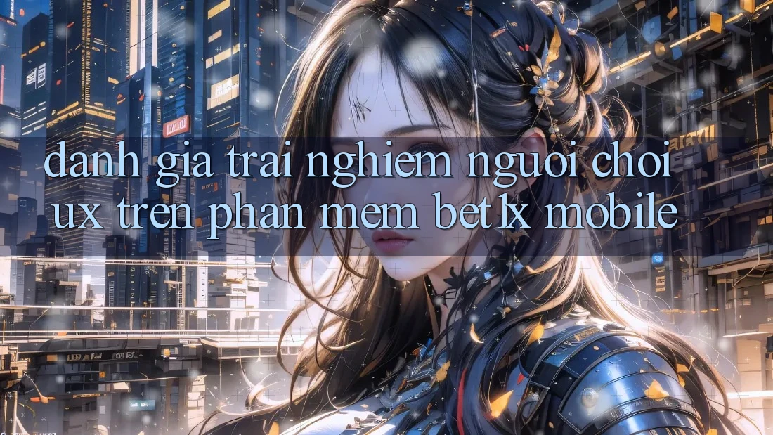 Đánh Giá Trải Nghiệm Người chơi (UX) Trên Phần mềm bet1x Mobile Đánh Giá Trải Nghiệm Người chơi (UX) Trên Phần mềm bet1x Mobile