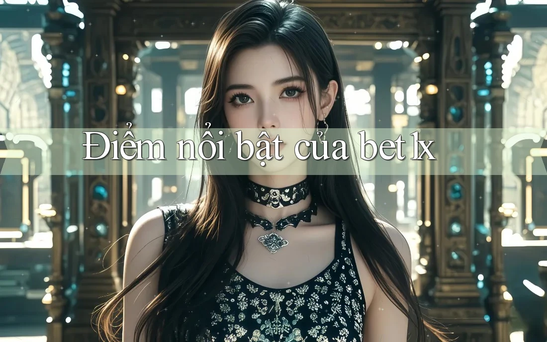 Điểm nổi bật của bet1x