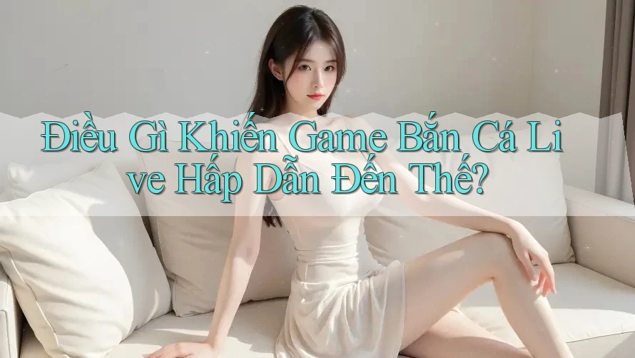 Điều Gì Khiến Game Bắn Cá Live Hấp Dẫn Đến Thế?