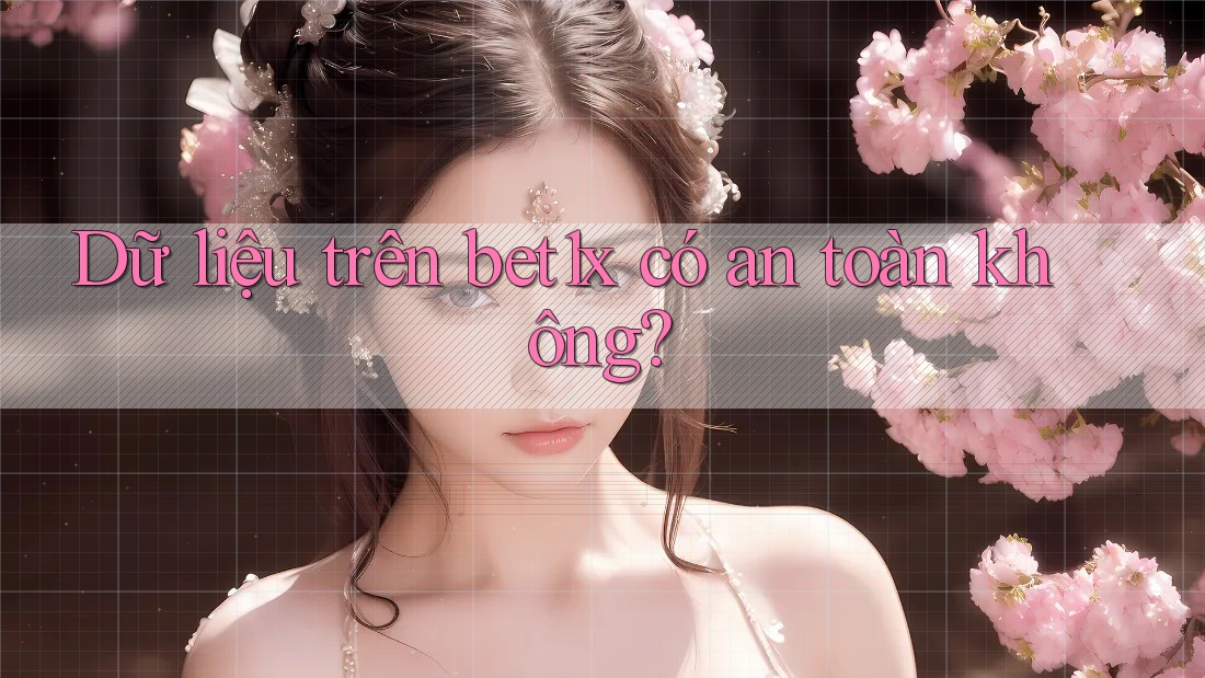 Dữ liệu trên bet1x có an toàn không? Dữ liệu trên bet1x có an toàn không?