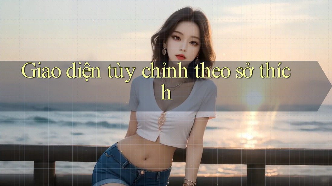 Giao diện tùy chỉnh theo sở thích