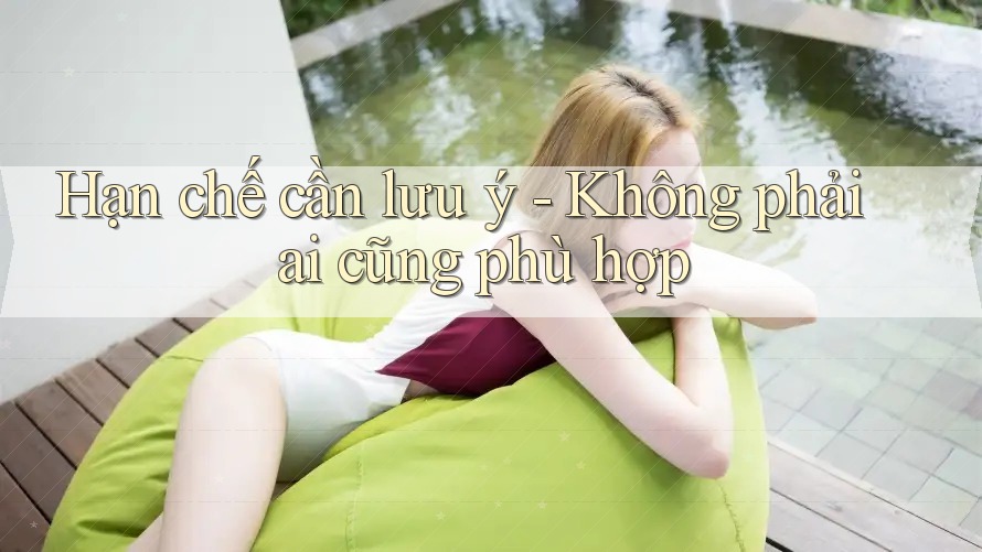 Hạn chế cần lưu ý: không phải ai cũng phù hợp