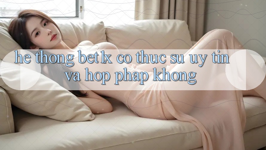 Hệ thống bet1x có thực sự uy tín và hợp pháp không?