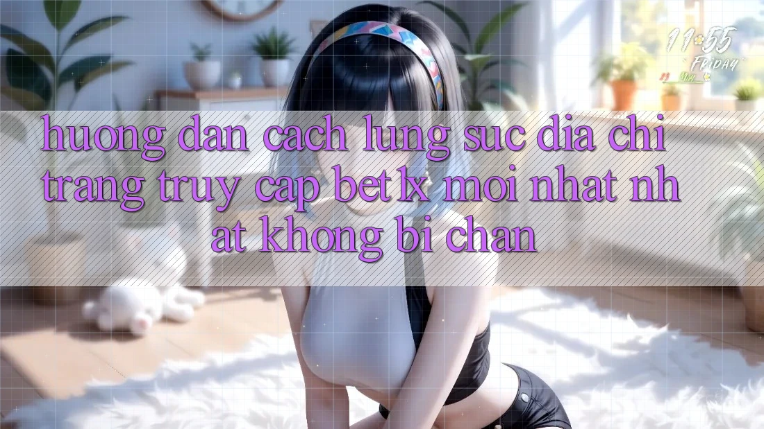 Hướng Dẫn Cách Lùng sục Địa chỉ trang Truy Cập bet1x Mới nhất Nhất Không Bị Chặn Hướng Dẫn Cách Lùng sục Địa chỉ trang Truy Cập bet1x Mới nhất Nhất Không Bị Chặn