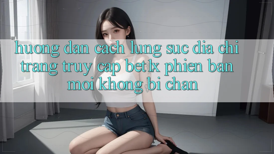 Hướng Dẫn Cách Lùng sục Địa chỉ trang Truy Cập bet1x Phiên bản mới Không Bị Chặn Hướng Dẫn Cách Lùng sục Địa chỉ trang Truy Cập bet1x Phiên bản mới Không Bị Chặn