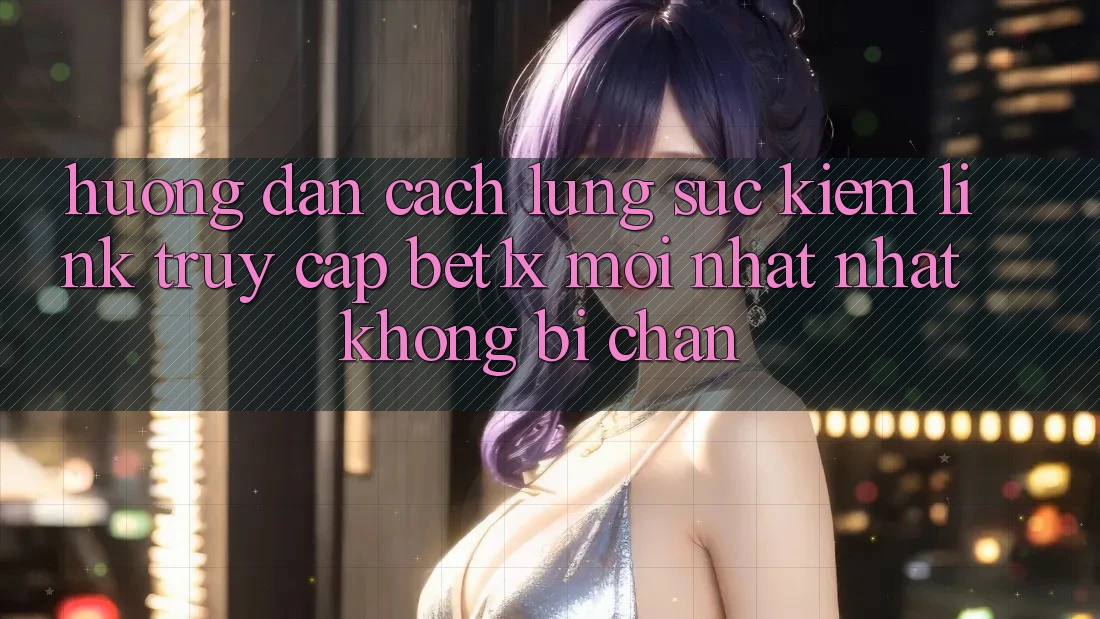 Hướng Dẫn Cách Lùng sục kiếm Link Truy Cập bet1x Mới nhất Nhất Không Bị Chặn