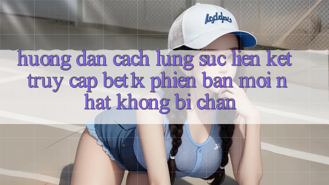 Hướng Dẫn Cách Lùng sục Liên kết Truy Cập bet1x Phiên bản mới Nhất Không Bị Chặn Hướng Dẫn Cách Lùng sục Liên kết Truy Cập bet1x Phiên bản mới Nhất Không Bị Chặn