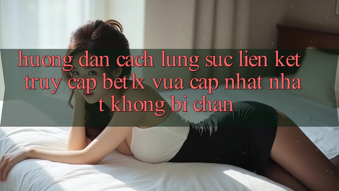 Hướng Dẫn Cách Lùng sục Liên kết Truy Cập bet1x Vừa cập nhật Nhất Không Bị Chặn