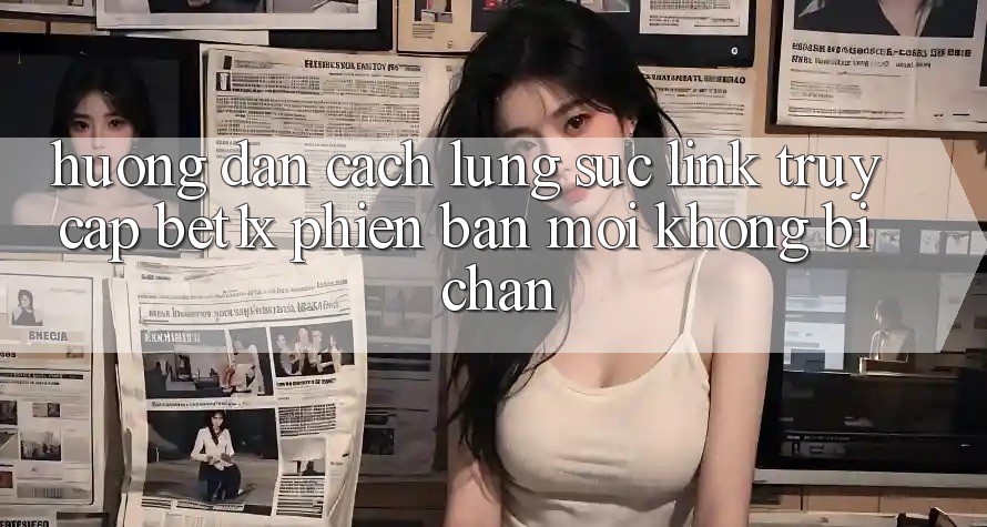 Hướng Dẫn Cách Lùng sục Link Truy Cập bet1x Phiên bản mới Không Bị Chặn