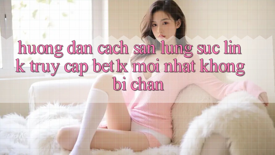 Hướng Dẫn Cách Săn lùng sục Link Truy Cập bet1x Mới Nhất Không Bị Chặn Hướng Dẫn Cách Săn lùng sục Link Truy Cập bet1x Mới Nhất Không Bị Chặn