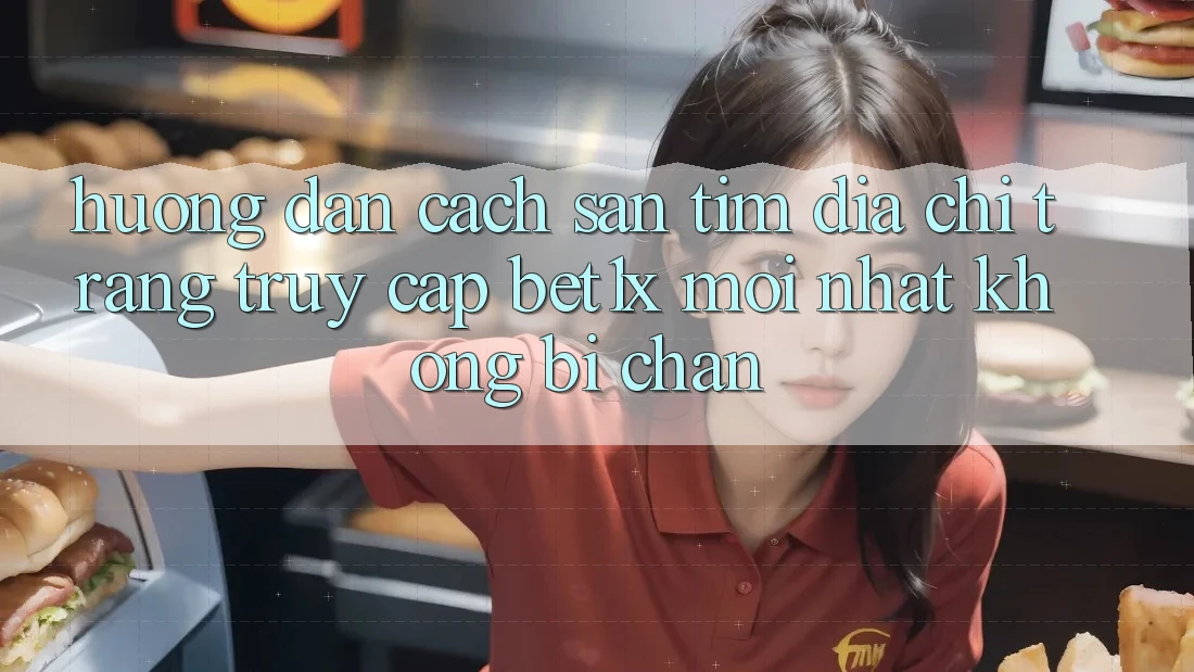 Hướng Dẫn Cách Săn tìm Địa chỉ trang Truy Cập bet1x Mới Nhất Không Bị Chặn Hướng Dẫn Cách Săn tìm Địa chỉ trang Truy Cập bet1x Mới Nhất Không Bị Chặn