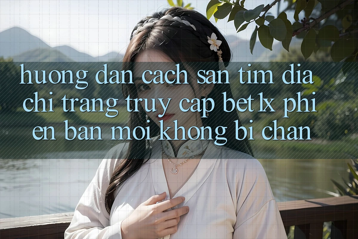 Hướng Dẫn Cách Săn tìm Địa chỉ trang Truy Cập bet1x Phiên bản mới Không Bị Chặn