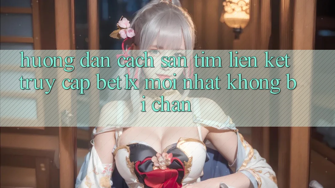 Hướng Dẫn Cách Săn tìm Liên kết Truy Cập bet1x Mới Nhất Không Bị Chặn Hướng Dẫn Cách Săn tìm Liên kết Truy Cập bet1x Mới Nhất Không Bị Chặn