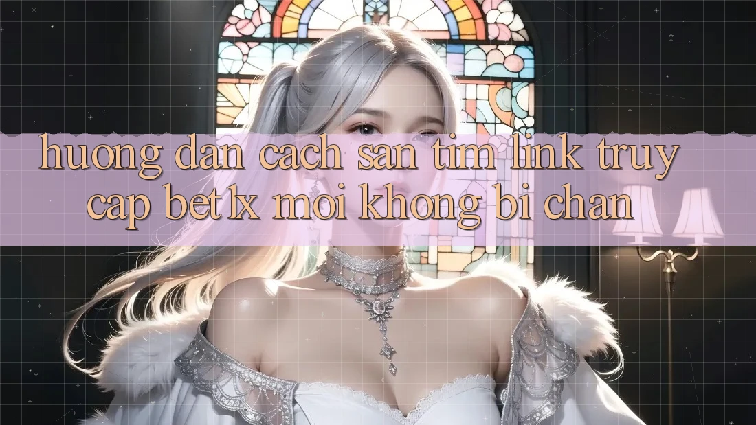 Hướng Dẫn Cách Săn tìm Link Truy Cập bet1x Mới Không Bị Chặn Hướng Dẫn Cách Săn tìm Link Truy Cập bet1x Mới Không Bị Chặn