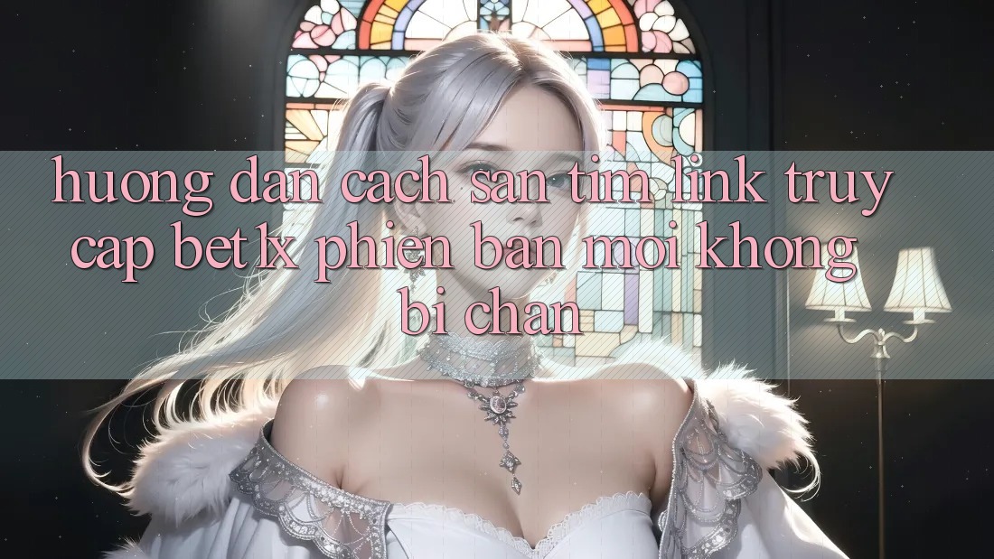 Hướng Dẫn Cách Săn tìm Link Truy Cập bet1x Phiên bản mới Không Bị Chặn Hướng Dẫn Cách Săn tìm Link Truy Cập bet1x Phiên bản mới Không Bị Chặn