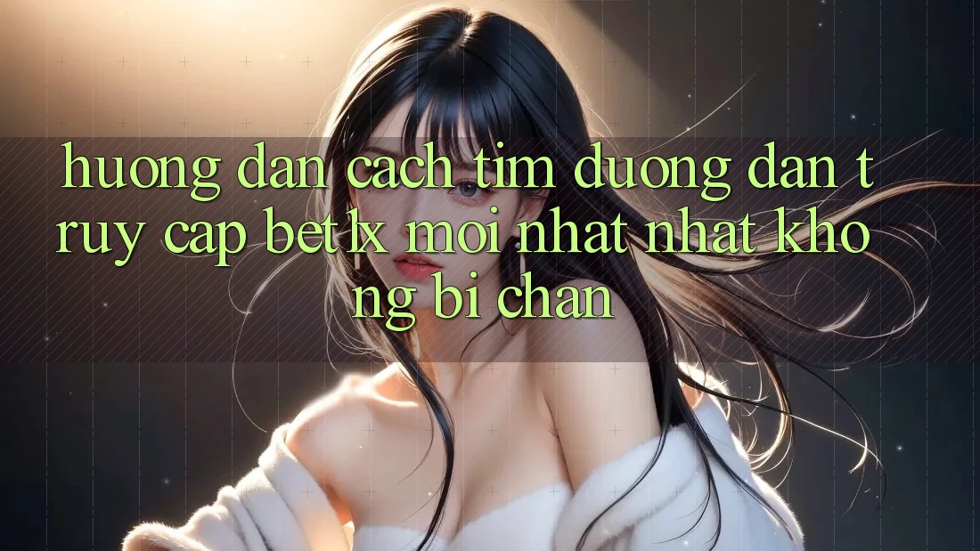 Hướng Dẫn Cách Tìm Đường dẫn Truy Cập bet1x Mới nhất Nhất Không Bị Chặn Hướng Dẫn Cách Tìm Đường dẫn Truy Cập bet1x Mới nhất Nhất Không Bị Chặn
