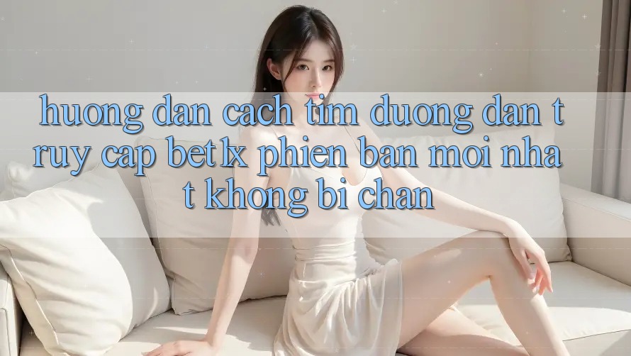 Hướng Dẫn Cách Tìm Đường dẫn Truy Cập bet1x Phiên bản mới Nhất Không Bị Chặn Hướng Dẫn Cách Tìm Đường dẫn Truy Cập bet1x Phiên bản mới Nhất Không Bị Chặn