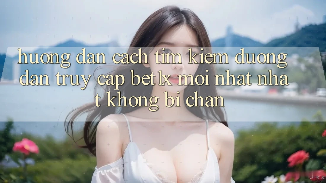 Hướng Dẫn Cách Tìm kiếm Đường dẫn Truy Cập bet1x Mới nhất Nhất Không Bị Chặn Hướng Dẫn Cách Tìm kiếm Đường dẫn Truy Cập bet1x Mới nhất Nhất Không Bị Chặn