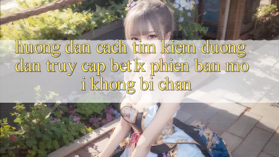 Hướng Dẫn Cách Tìm kiếm Đường dẫn Truy Cập bet1x Phiên bản mới Không Bị Chặn