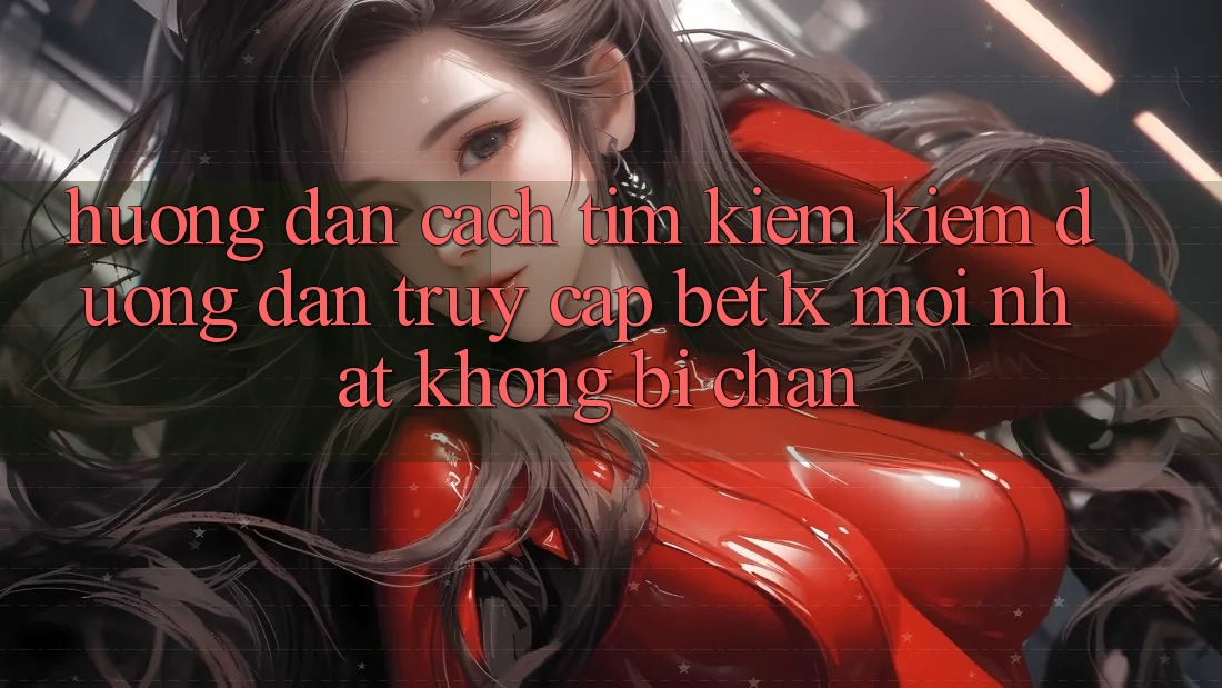 Hướng Dẫn Cách Tìm kiếm kiếm Đường dẫn Truy Cập bet1x Mới Nhất Không Bị Chặn Hướng Dẫn Cách Tìm kiếm kiếm Đường dẫn Truy Cập bet1x Mới Nhất Không Bị Chặn