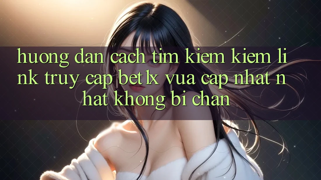 Hướng Dẫn Cách Tìm kiếm kiếm Link Truy Cập bet1x Vừa cập nhật Nhất Không Bị Chặn