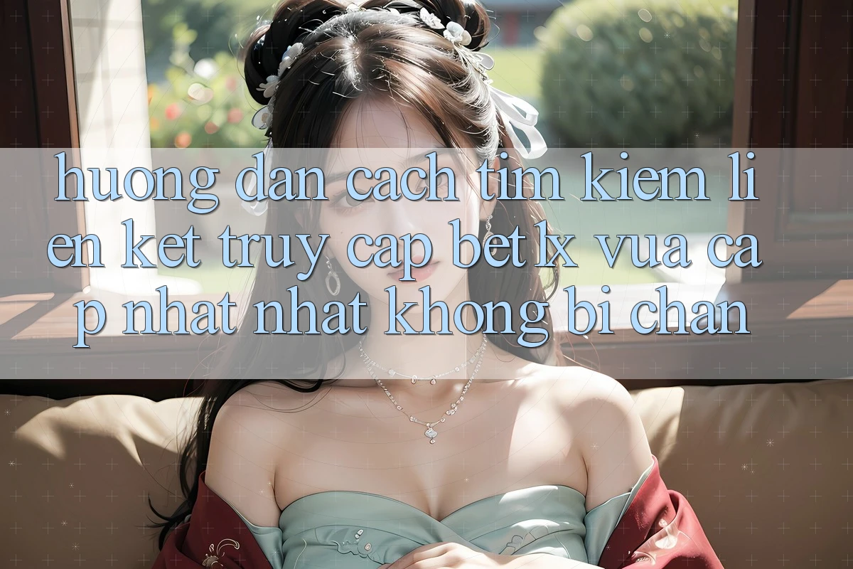 Hướng Dẫn Cách Tìm kiếm Liên kết Truy Cập bet1x Vừa cập nhật Nhất Không Bị Chặn