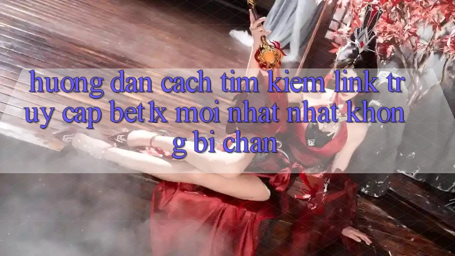 Hướng Dẫn Cách Tìm kiếm Link Truy Cập bet1x Mới nhất Nhất Không Bị Chặn Hướng Dẫn Cách Tìm kiếm Link Truy Cập bet1x Mới nhất Nhất Không Bị Chặn