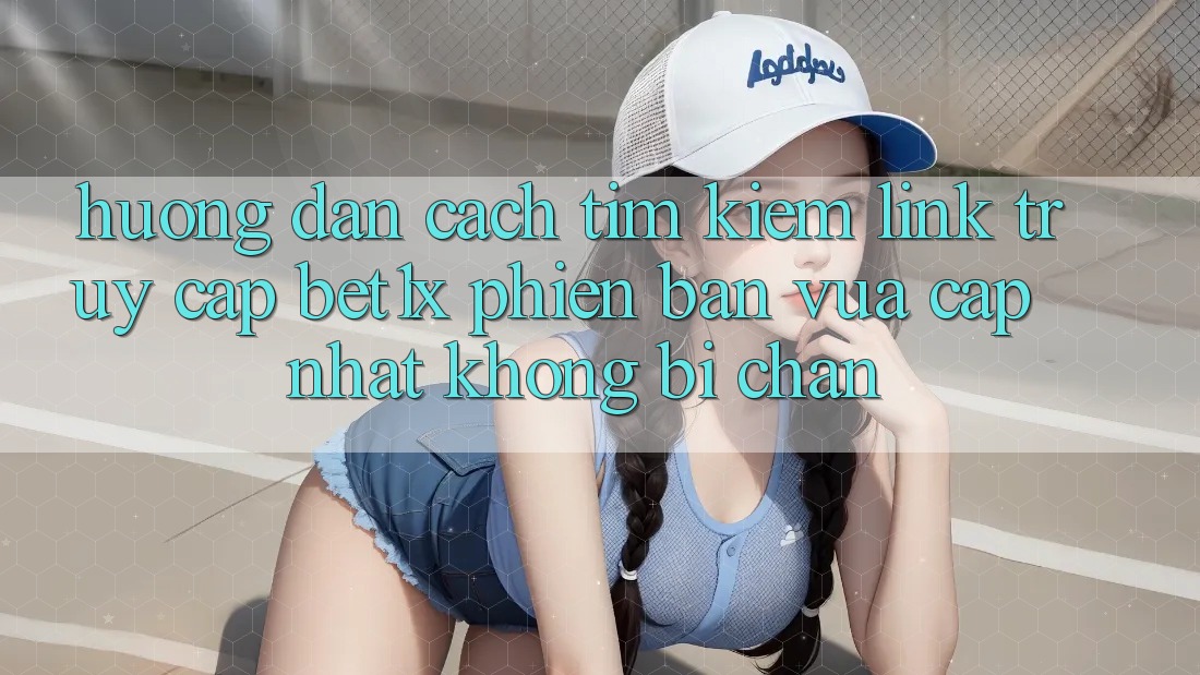 Hướng Dẫn Cách Tìm kiếm Link Truy Cập bet1x Phiên bản vừa cập nhật Không Bị Chặn Hướng Dẫn Cách Tìm kiếm Link Truy Cập bet1x Phiên bản vừa cập nhật Không Bị Chặn