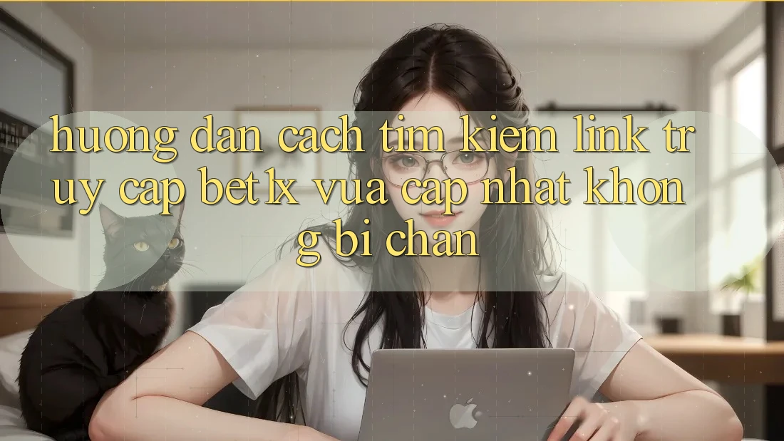 Hướng Dẫn Cách Tìm kiếm Link Truy Cập bet1x Vừa cập nhật Không Bị Chặn