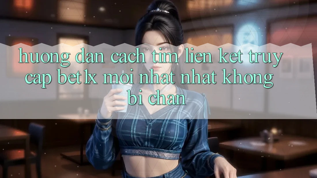 Hướng Dẫn Cách Tìm Liên kết Truy Cập bet1x Mới nhất Nhất Không Bị Chặn