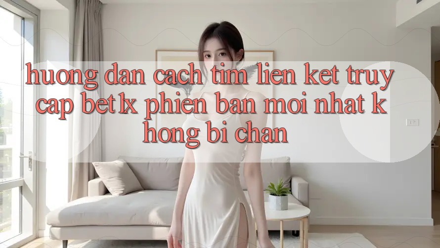 Hướng Dẫn Cách Tìm Liên kết Truy Cập bet1x Phiên bản mới Nhất Không Bị Chặn Hướng Dẫn Cách Tìm Liên kết Truy Cập bet1x Phiên bản mới Nhất Không Bị Chặn