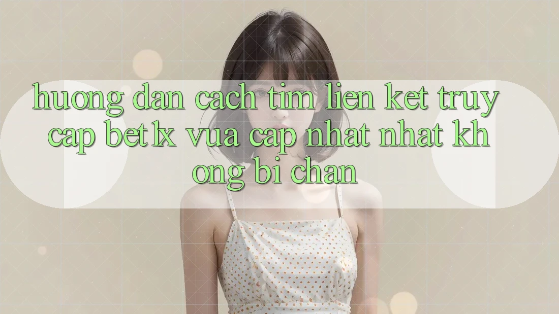 Hướng Dẫn Cách Tìm Liên kết Truy Cập bet1x Vừa cập nhật Nhất Không Bị Chặn Hướng Dẫn Cách Tìm Liên kết Truy Cập bet1x Vừa cập nhật Nhất Không Bị Chặn