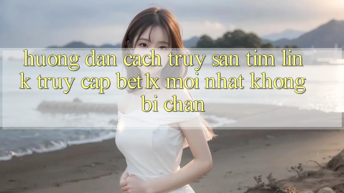Hướng Dẫn Cách Truy săn tìm Link Truy Cập bet1x Mới Nhất Không Bị Chặn Hướng Dẫn Cách Truy săn tìm Link Truy Cập bet1x Mới Nhất Không Bị Chặn