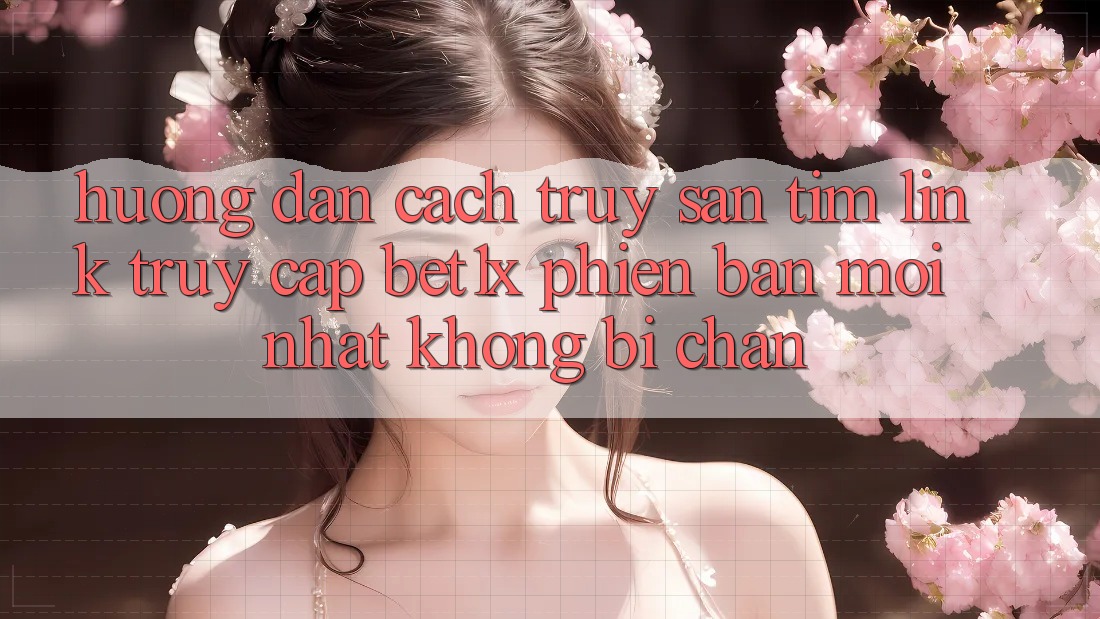 Hướng Dẫn Cách Truy săn tìm Link Truy Cập bet1x Phiên bản mới Nhất Không Bị Chặn