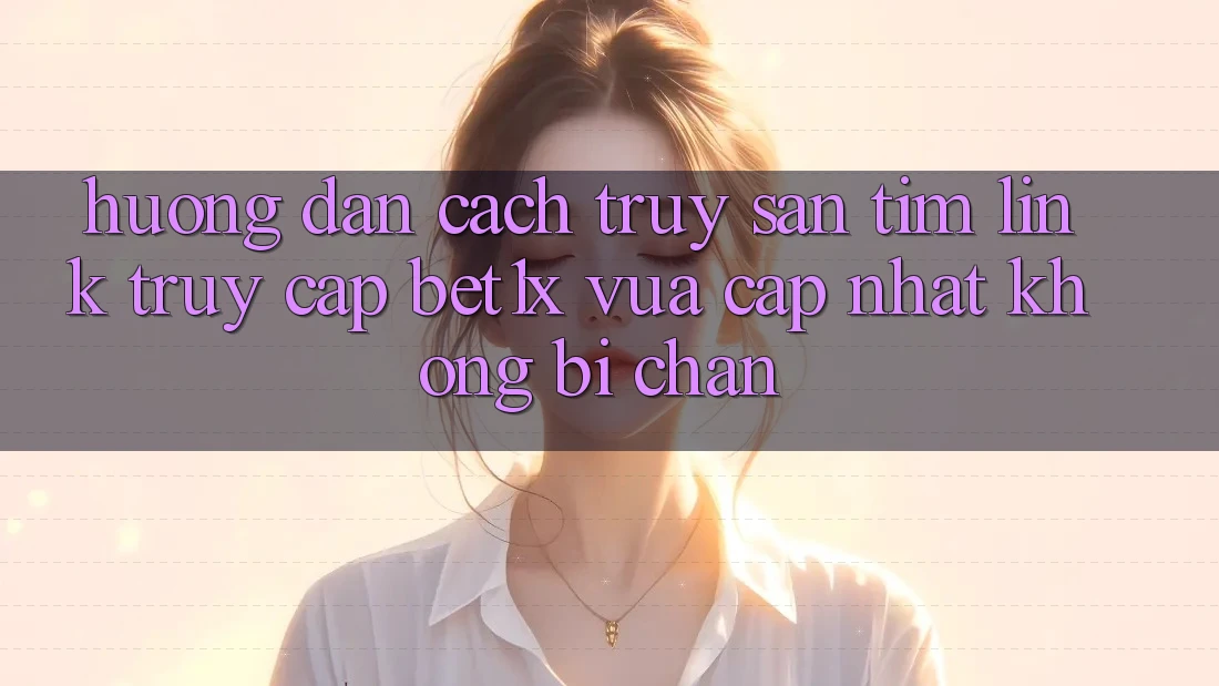 Hướng Dẫn Cách Truy săn tìm Link Truy Cập bet1x Vừa cập nhật Không Bị Chặn Hướng Dẫn Cách Truy săn tìm Link Truy Cập bet1x Vừa cập nhật Không Bị Chặn