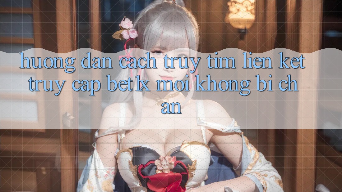 Hướng Dẫn Cách Truy tìm Liên kết Truy Cập bet1x Mới Không Bị Chặn