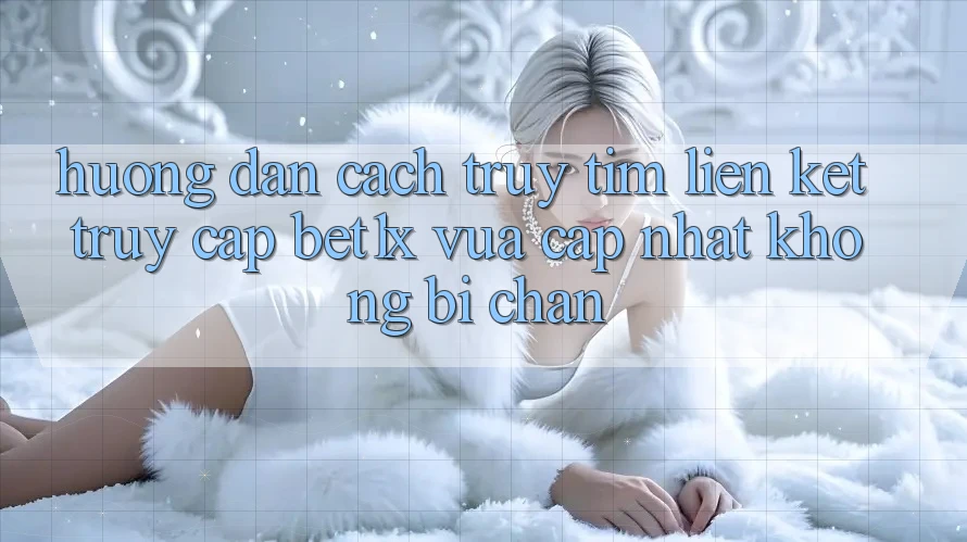 Hướng dẫn Cách Truy tìm Liên kết Truy Cập bet1x Vừa cập nhật Không Bị Chặn Hướng dẫn Cách Truy tìm Liên kết Truy Cập bet1x Vừa cập nhật Không Bị Chặn